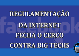 Regulamentacao da internet fecha o cerco contra Big Techs