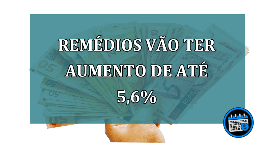 Remedios vao ter aumento de até 5,6%