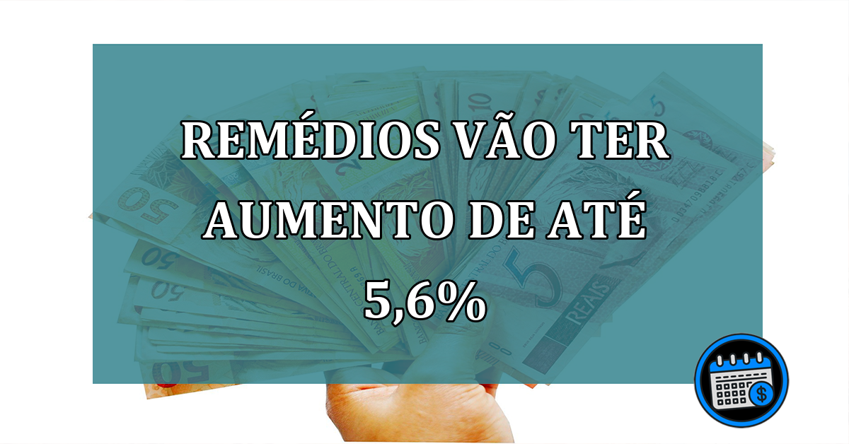 Remedios vao ter aumento de até 5,6%