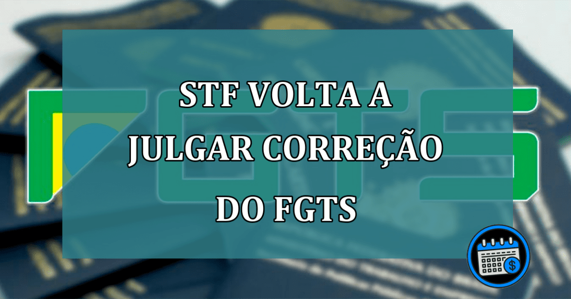 STF volta a julgar correcao do FGTS