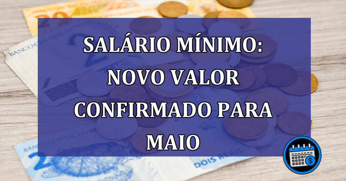 Salario Minimo: novo valor confirmado para maio