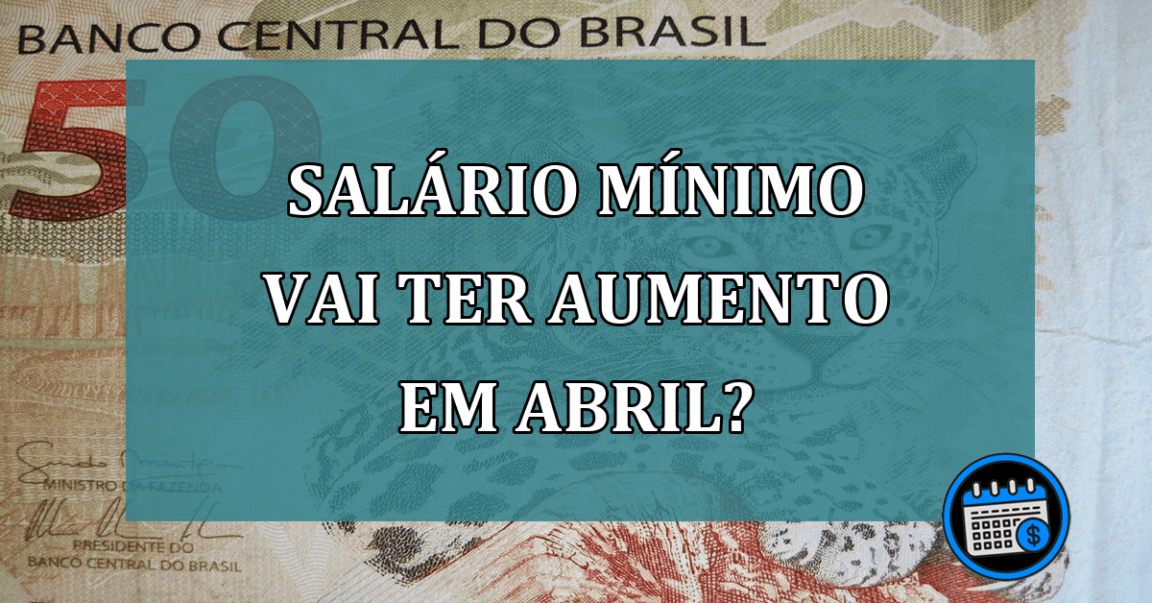 Salario Minimo vai ter aumento em abril?