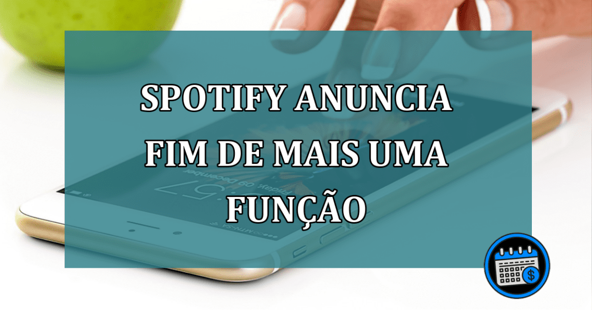 Spotify anuncia fim de mais uma funcao