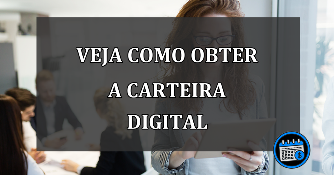 VEJA COMO OBTER A CARTEIRA DIGITAL