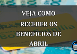 VEJA COMO RECEBER OS BENEFÍCIOS DE ABRIL