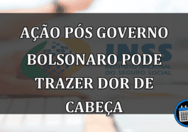 ação pós governo bolsonaro pode trazer dor de cabeça