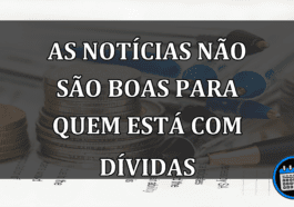 as notícias não são boas para quem está com dívidas