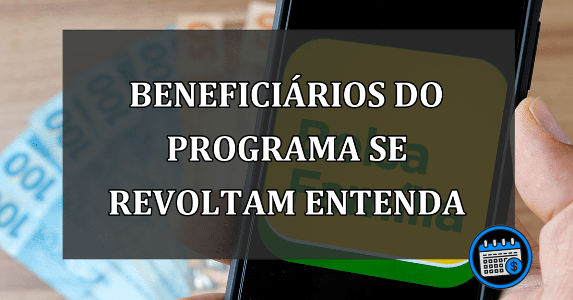 beneficiários do programa se revoltam entenda