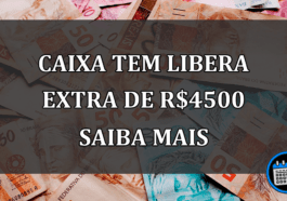 caixa tem libera extra de R$4500 saiba mais