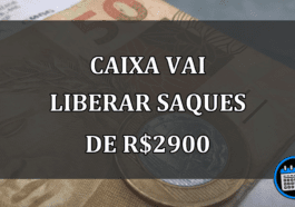 caixa vai liberar saques de R$2900