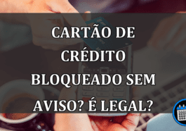 cartão de crédito bloqueado sem aviso? é legal?