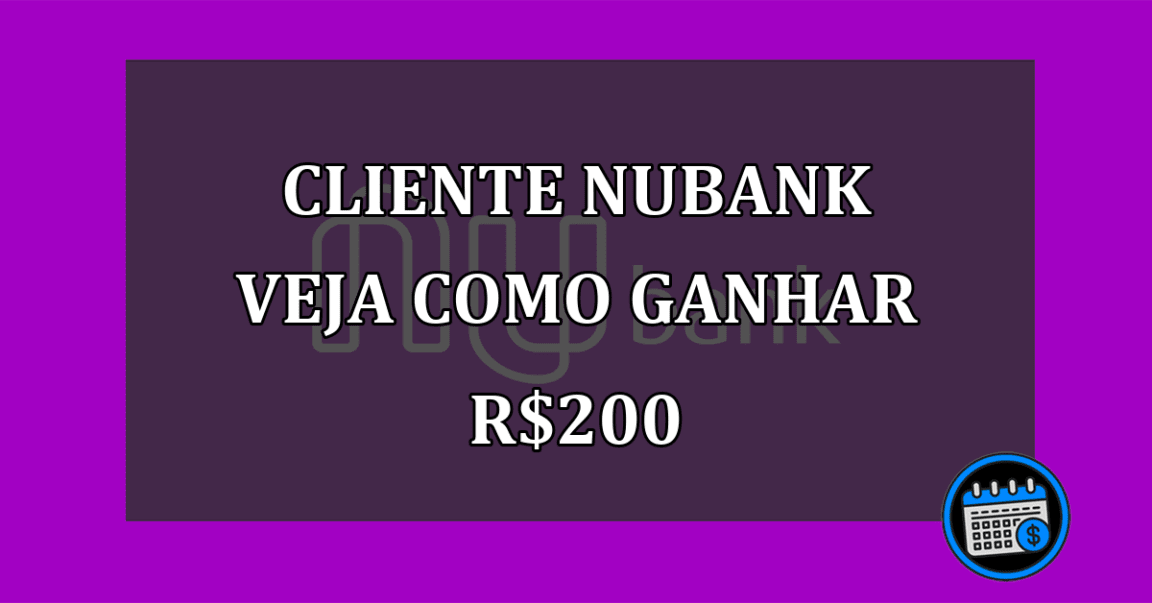 cliente nubank veja como ganhar R$200