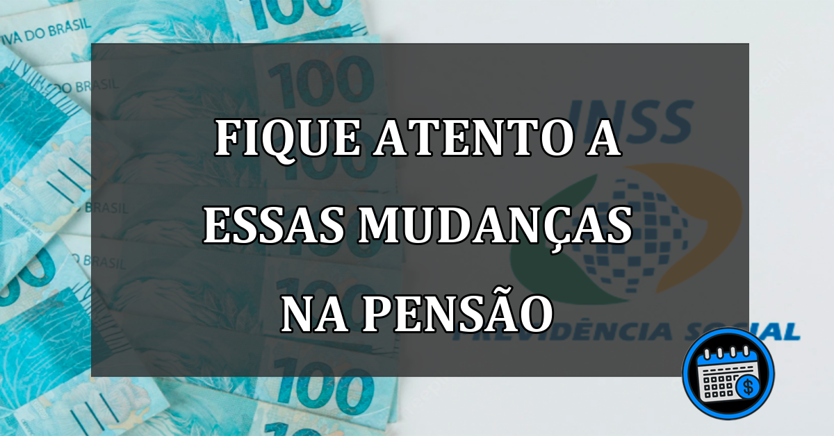 fique atento a essas mudanças na pensão