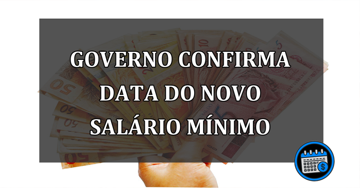 governo confirma data do novo salário mínimo