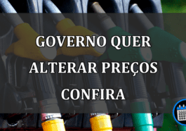 governo quer alterar preços confira