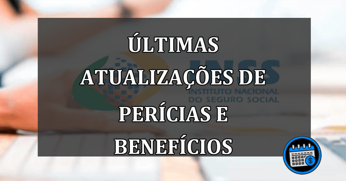 últimas atualizações de perícias e benefícios