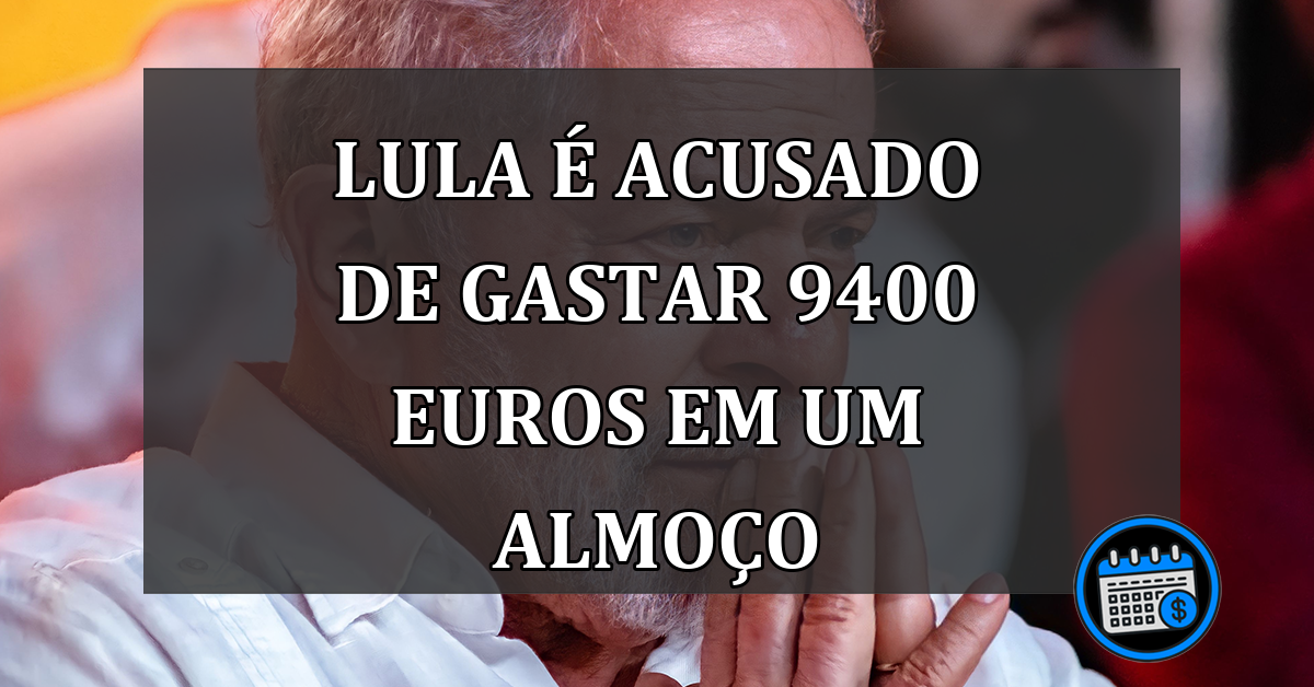 lula é acusado de gastar 9400 euros em um almoço