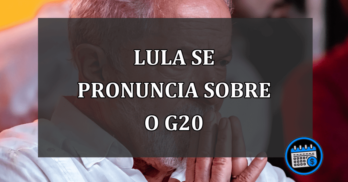 lula se pronuncia sobre o g20