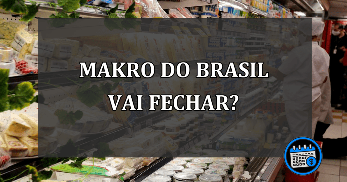 makro do brasil vai fechar?