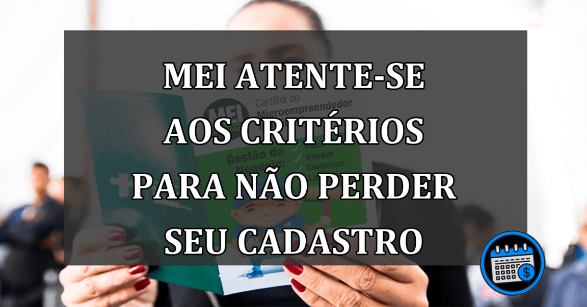 mei atente-se aos critérios para não perder seu cadastro