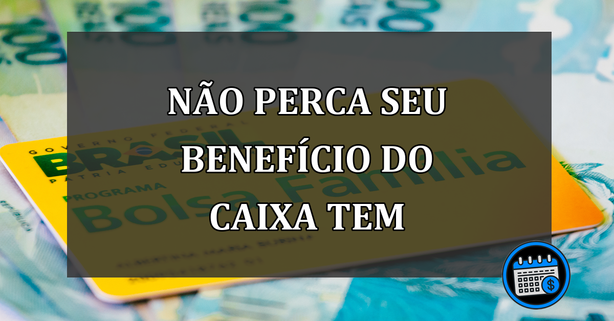 não perca seu benefício do caixa tem