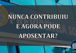 nunca contribuiu e agora pode aposentar?