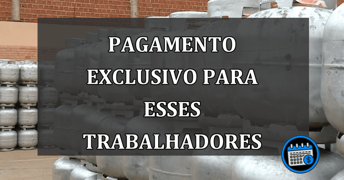 pagamento exclusivo para esses trabalhadores