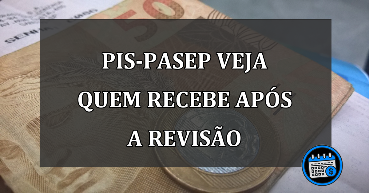 pis-pasep veja quem recebe após a revisão