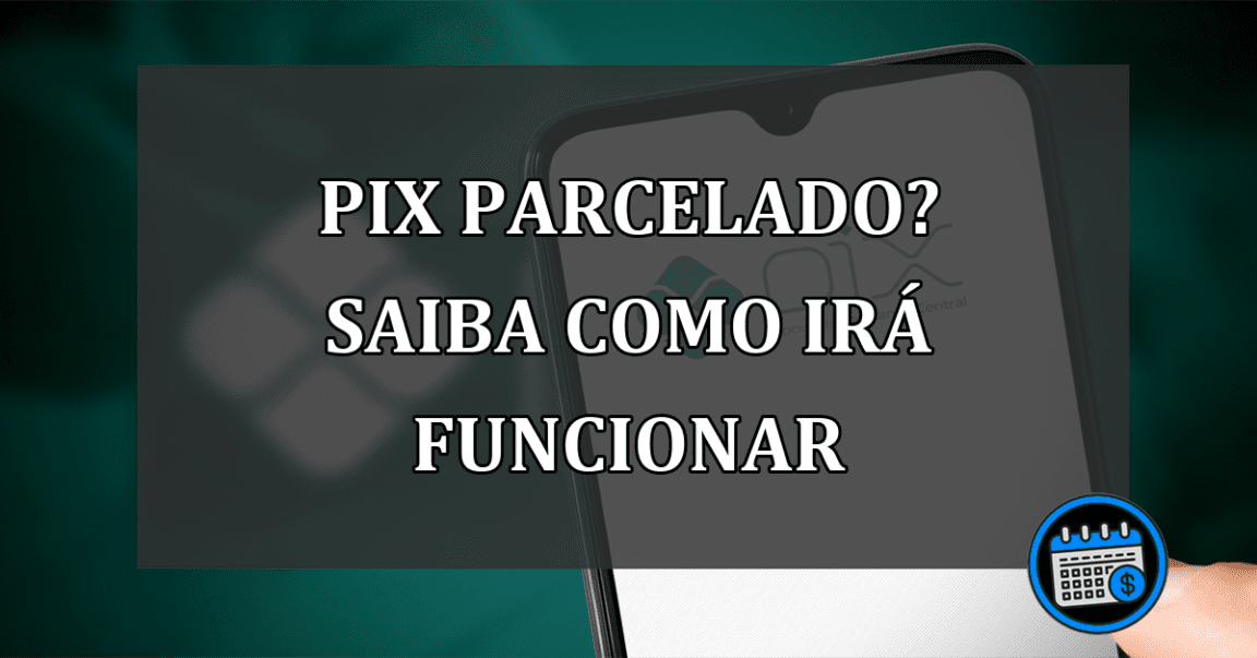 pix parcelado? saiba como irá funcionar