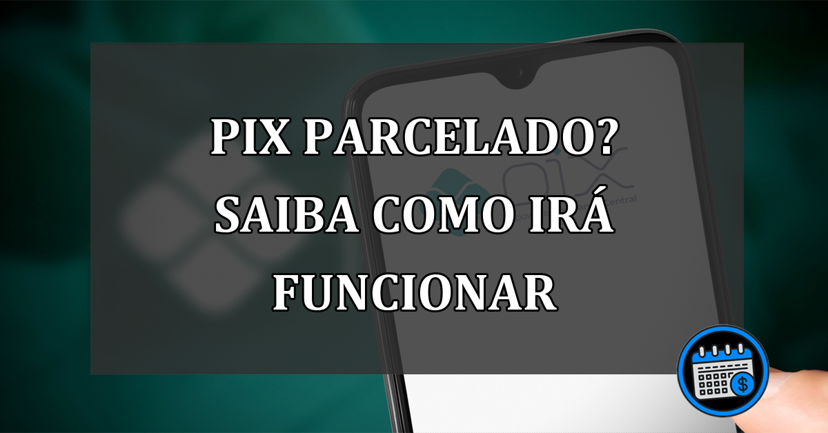 pix parcelado? saiba como irá funcionar