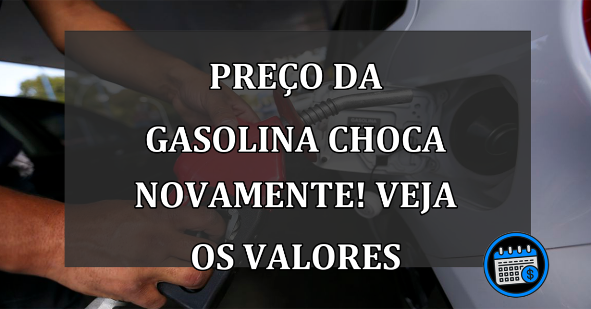 preço da gasolina choca novamente! veja os valores