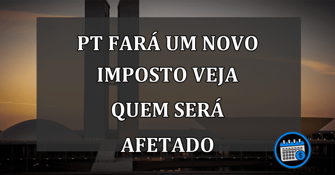 pt fará um novo imposto veja quem será afetado