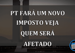 pt fará um novo imposto veja quem será afetado