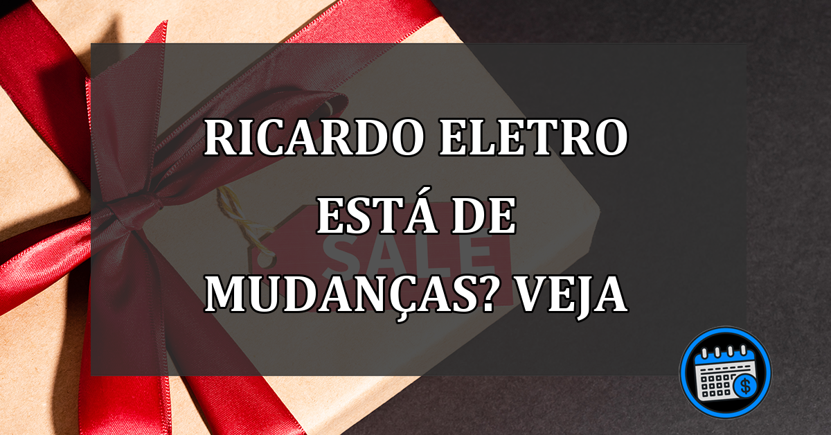 ricardo eletro está de mudanças? veja