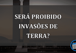 será proibido invasões de terra?