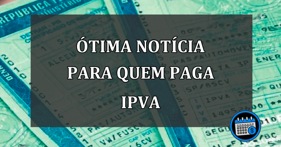 ótima notícia para quem paga IPVA