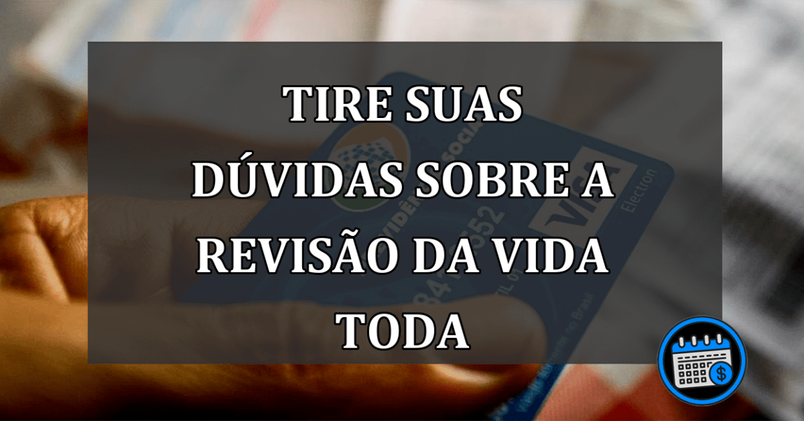 tire suas dúvidas sobre a revisão da vida toda