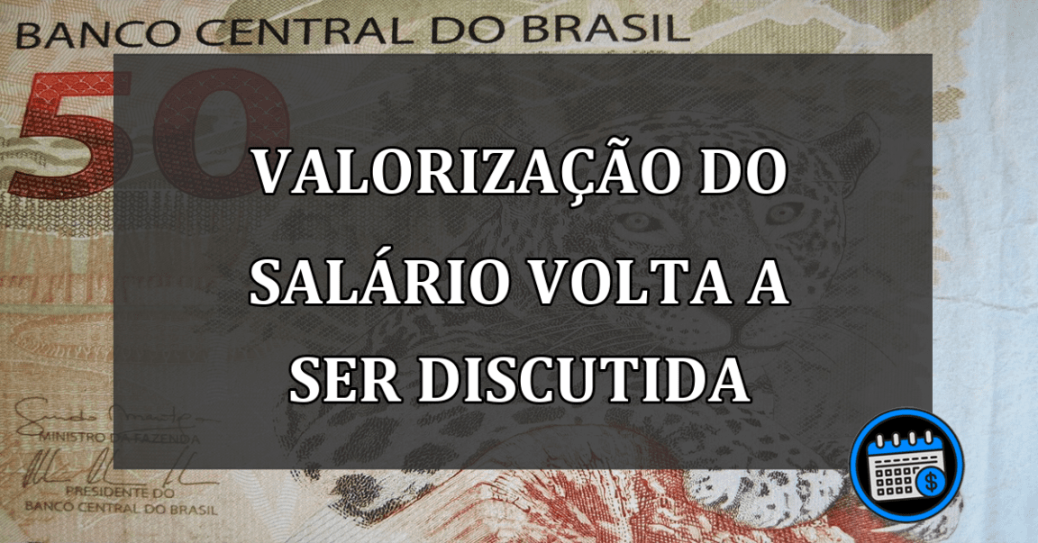 valorização do salário volta a ser discutida