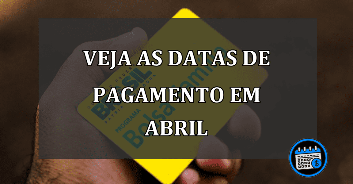 veja as datas de pagamento em abril