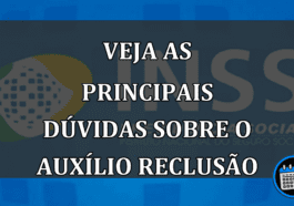 veja as principais dúvidas sobre o auxílio reclusão