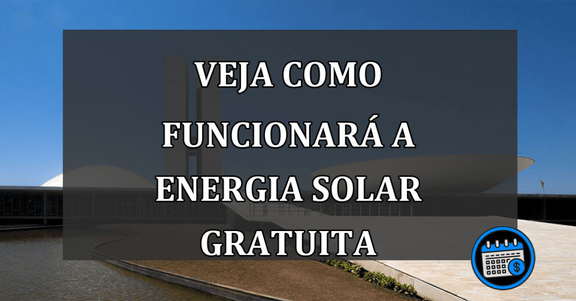 veja como funcionará a energia solar gratuita