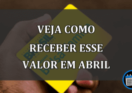 veja como receber esse valor em abril