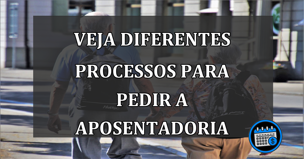 veja diferentes processos para pedir a aposentadoria