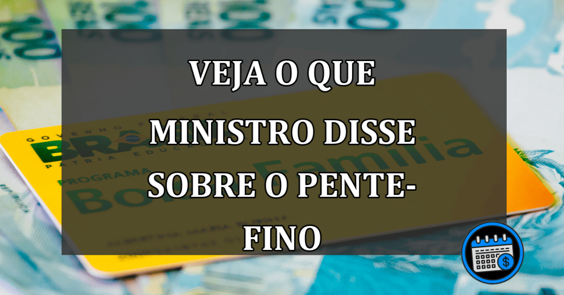 veja o que ministro disse sobre o pente-fino