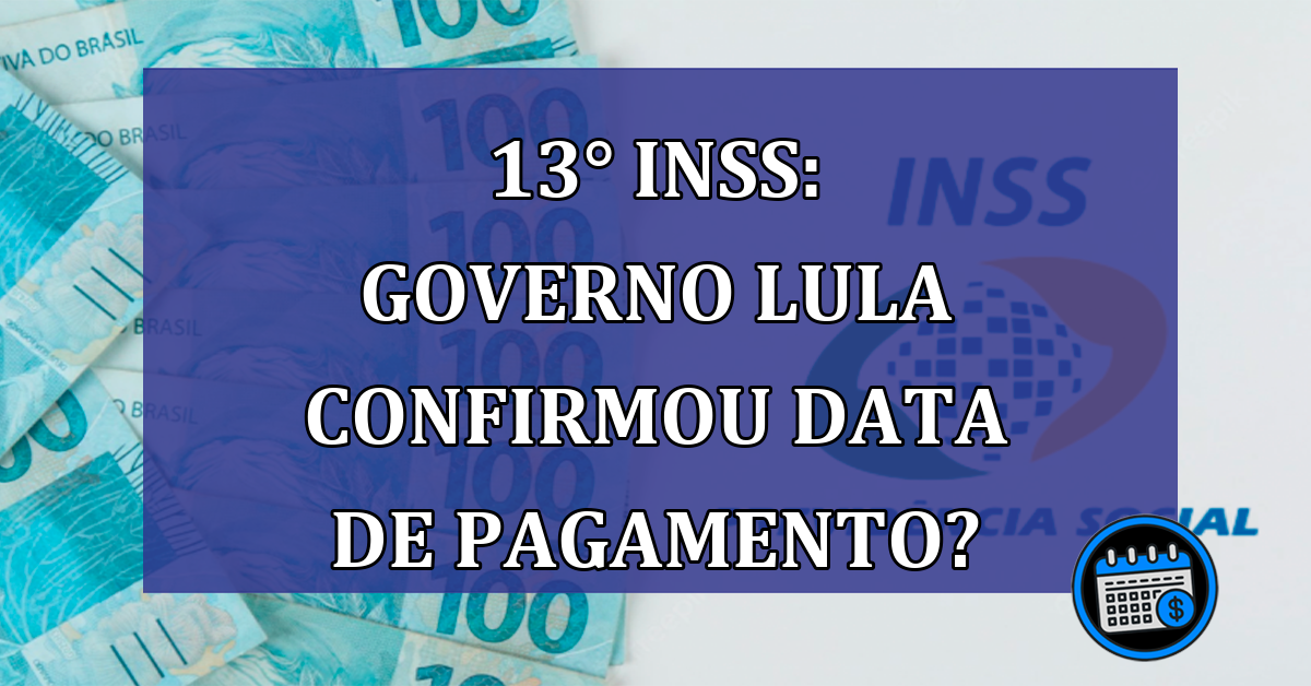 13° INSS: governo Lula confirmou data de pagamento?