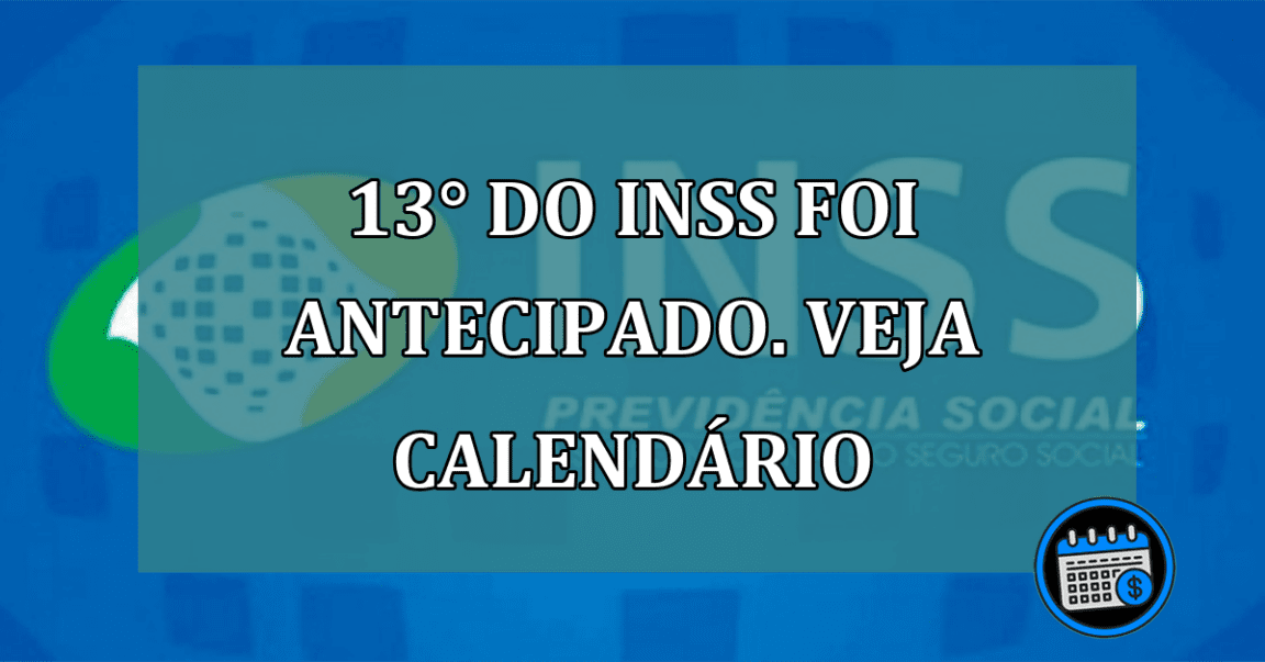 13° do INSS foi antecipado. Veja calendario