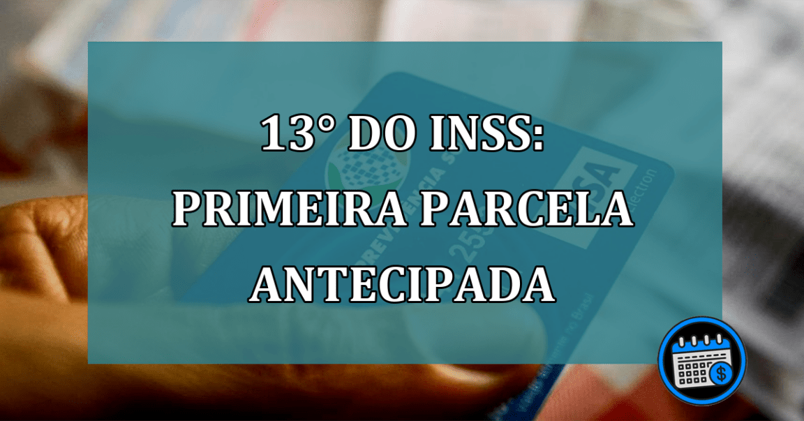 13° do INSS: primeira PARCELA ANTECIPADA