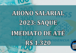 Abono Salarial 2023: saque IMEDIATO de ate R$ 1.320