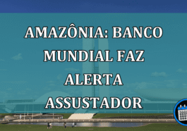 Amazônia: Banco Mundial faz ALERTA ASSUSTADOR