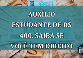 Auxilio Estudante de R$ 400. Saiba se voce tem direito